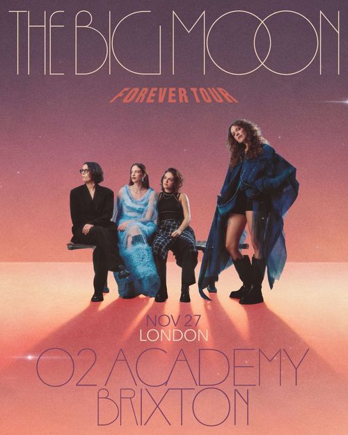 THE BIG MOON - FOREVER TOUR The Big Moon at O2 ACADEMY BRIXTON on 27 November 2026 gig poster