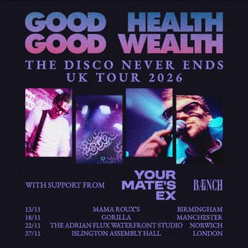 Good Good Health Wealth - The Disco Never Ends UK Tour 2026 GOOD GOOD HEALTH WEALTH, Your Mate's Ex, Bænch november 2026 tour poster