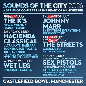 SOUNDS OF THE CITY 2026 - A SERIES OF CONCERTS IN THE HEART OF MANCHESTER Dea Matrona, Ultra Naté, FLETCHR FLETCHR, The K's, Antony Szmierek, Hacienda Classical, CASisDEAD, The Streets, Barbara Tucker, English Teacher, The Clockworks, Wet Leg, The Undertones, Julie McKnight, Mike Pickering, Stiff Little Fingers, Dr John Cooper Clarke, Frank Carter, Johnny Marr, CeCe Rogers, Graeme Park, Sex Pistols, Peter Hook, Everything Everything, Wain july 2026 tour poster