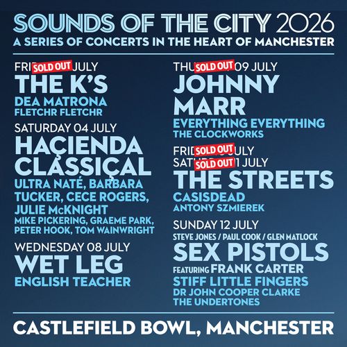 SOUNDS OF THE CITY 2026 - A SERIES OF CONCERTS IN THE HEART OF MANCHESTER Dea Matrona, Ultra Naté, FLETCHR FLETCHR, The K's, Antony Szmierek, Hacienda Classical, CASisDEAD, The Streets, Barbara Tucker, English Teacher, The Clockworks, Wet Leg, The Undertones, Julie McKnight, Mike Pickering, Stiff Little Fingers, Dr John Cooper Clarke, Frank Carter, Johnny Marr, CeCe Rogers, Graeme Park, Sex Pistols, Peter Hook, Everything Everything, Wain july 2026 tour poster