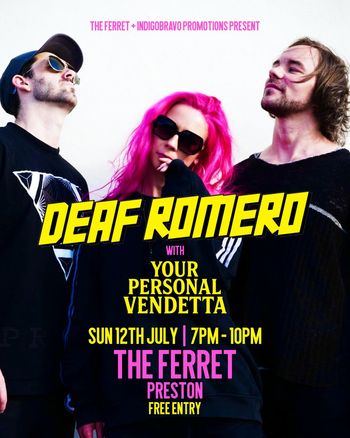 DEAF ROMERO with YOUR PERSONAL VENDETTA YOUR PERSONAL VENDETTA, Deaf Romero at THE FERRET on 12 July 2026 gig poster