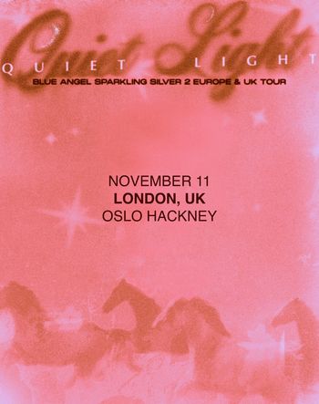 QUIET LIGHT - BLUE ANGEL SPARKLING SILVER 2 EUROPE & UK TOUR Quiet Light at OSLO HACKNEY on 11 November 2026 gig poster