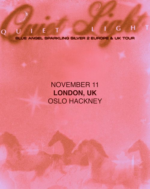 QUIET LIGHT - BLUE ANGEL SPARKLING SILVER 2 EUROPE & UK TOUR Quiet Light at OSLO HACKNEY on 11 November 2026 gig poster