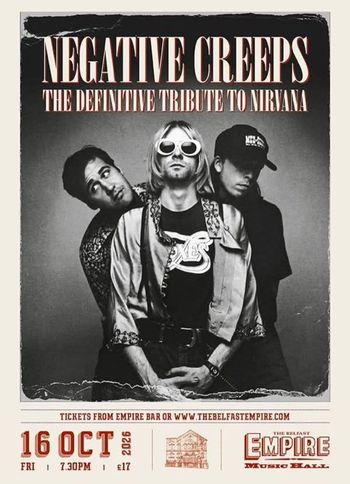 NEGATIVE CREEPS - THE DEFINITIVE TRIBUTE TO NIRVANA NEGATIVE CREEPS at THE BELFAST EMPIRE MUSIC HALL on 16 October 2026 gig poster