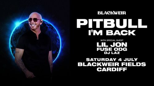 PITBULL I'M BACK Pitbull, Lil Jon, DJ Laz, Fuse ODG at Blackweir Fields on 4 July 2026 gig poster