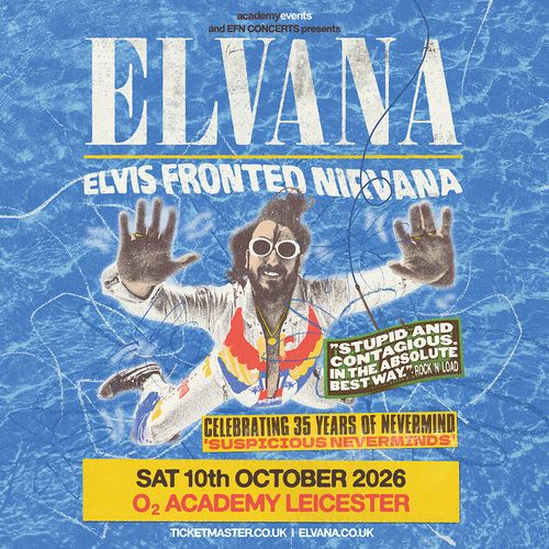 ELVANA - ELVIS FRONTED NIRVANA Elvana at O2 Academy Leicester on 10 October 2026 gig poster