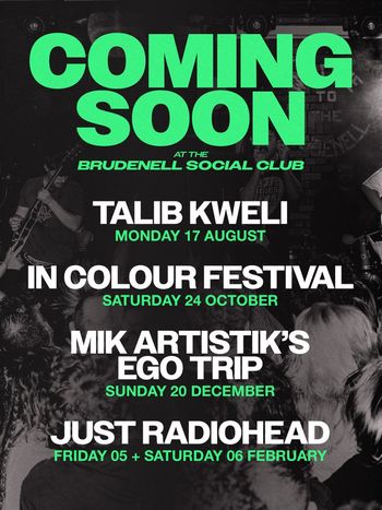 COMING SOON at the Brudenell Social Club Talib Kweli, JUST RADIOHEAD, IN COLOUR FESTIVAL, MIK ARTISTIK'S EGO TRIP august 2026 to february 2027 tour poster