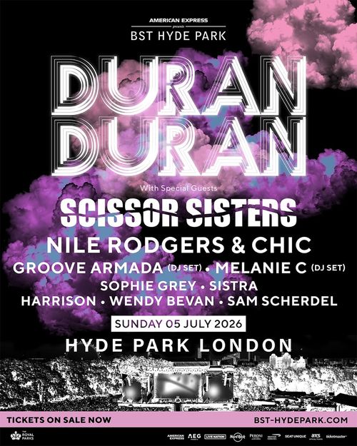 DURAN DURAN Sam Scherdel, Nile Rodgers & Chic, Scissor Sisters, Groove Armada, Sophie Grey, Wendy Bevan, SISTRA, Harrison, Melanie C at Hyde Park on 5 July 2026 gig poster