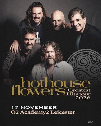 hothouse flowers Greatest Hits tour 2026 Hothouse Flowers at O2 Academy2 on 17 November 2026 gig poster