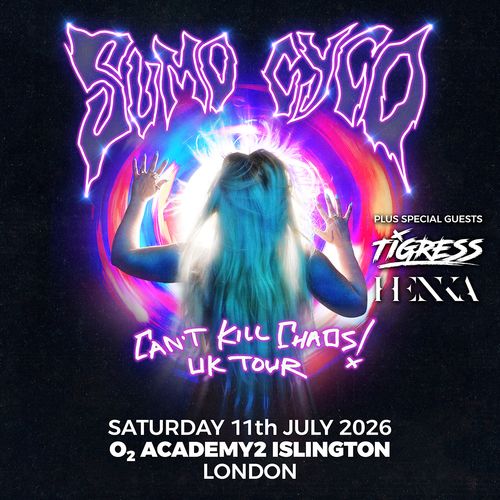 SUMO CYCO - Can't Kill Chaos! UK Tour Tigress, Sumo Cyco, HENKA at O2 ACADEMY2 ISLINGTON on 11 July 2026 gig poster
