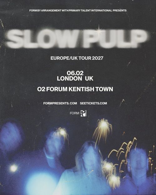 SLOW PULP EUROPE/UK TOUR 2027 Slow Pulp at O2 FORUM KENTISH TOWN on 6 February 2027 gig poster