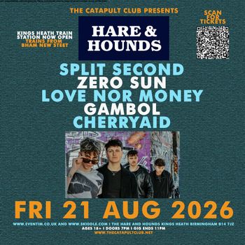 HARE & HOUNDS Split Second, CHERRYAID, GAMBOL, ZERO SUN, AYA at HARE AND HOUNDS on 21 August 2026 gig poster