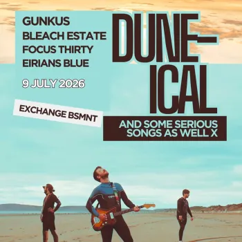 DUNE-ICAL GUNKUS, Focus Thirty, Eirians Blue, Bleach Estate at Exchange Basement on 9 July 2026 gig poster
