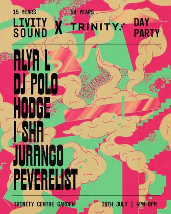 LIVITY SOUND X TRINITY: DAY PARTY Hodge, ALYA L, Jurango, DJ Polo, i-sha, Peverelist at Trinity Centre Garden on 19 July 2026 gig poster