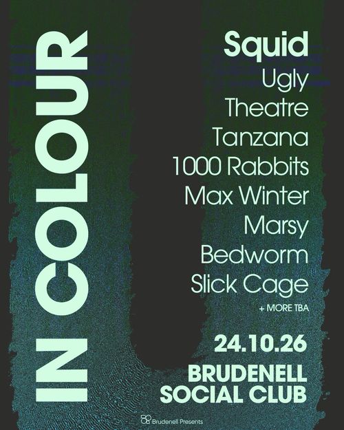 IN COLOUR Squid, TANZANA, Marsy, Ugly, Slick Cage, Max Winter, [theatre], Bedworm, 1000 Rabbits at Brudenell Social Club on 24 October 2026 gig poster