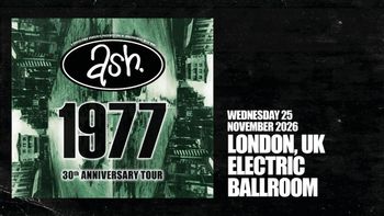 ash. 1977 30th Anniversary Tour Ash at Electric Ballroom on 25 November 2026 gig poster