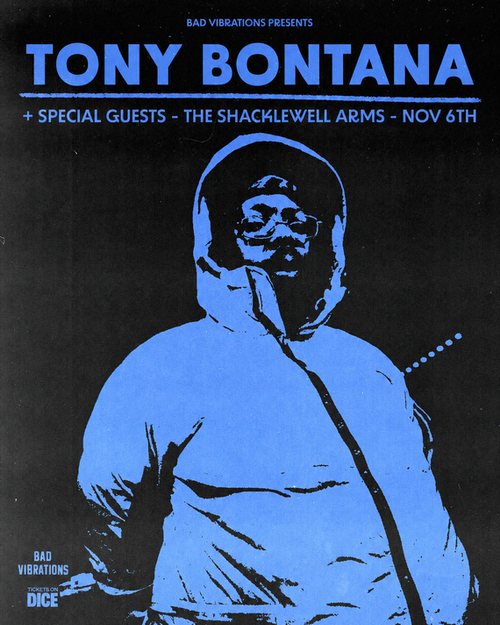 TONY BONTANA + SPECIAL GUESTS Tony Bontana at THE SHACKLEWELL ARMS on 6 November 2026 gig poster