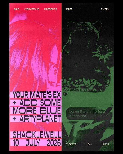 YOUR MATE'S EX + ADD SOME MORE BLUE + ARTYPLANET Your Mate's Ex, ARTYPLANET, ADD SOME MORE BLUE at SHACKLEWELL on 10 July 2026 gig poster