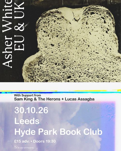 Asher White EU & UK Asher White, Lucas Assagba, Sam King & The Herons at Hyde Park Book Club on 30 October 2026 gig poster