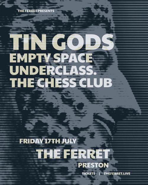 TIN GODS, EMPTY SPACE, UNDERCLASS, THE CHESS CLUB TIN GODS, The Underclass, Empty Space, Chess Club at THE FERRET on 17 July 2026 gig poster