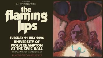 AN EVENING WITH the flaming lips The Flaming Lips at University of Wolverhampton at The Civic Hall on 21 July 2026 gig poster