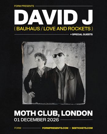 DAVID J ( BAUHAUS / LOVE AND ROCKETS ) + SPECIAL GUESTS David J at MOTH CLUB on 1 December 2026 gig poster