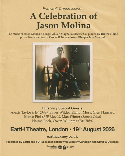 Farewell Transmission: A Celebration of Jason Molina Brown Horse, Alexis Taylor, Eaves Wilder, Elanor Moss, Glen Hansard, Marco Pini, Max Winter, Naima Bock, Owen Williams at EartH Theatre on 19 August 2026 gig poster