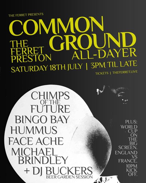 COMMON GROUND HUMMUS, michael brindley., Face Ache, BINGO BAY, DJ BUCKERS, CHIMPS OF THE FUTURE at The Ferret on 18 July 2026 gig poster