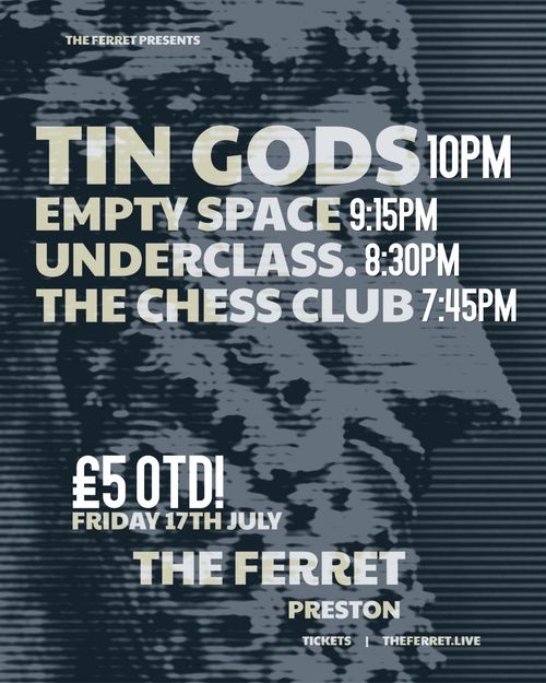 TIN GODS, EMPTY SPACE, UNDERCLASS, THE CHESS CLUB TIN GODS, The Underclass, Empty Space, Chess Club at THE FERRET on 17 July 2026 gig poster