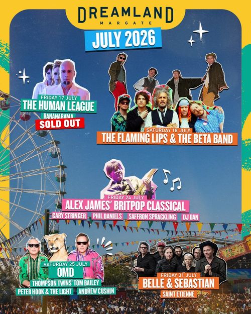 Dreamland Margate July 2026 Gary Stringer, Bananarama, Saint Etienne, The Human League, Alex James' Britpop Classical, Saffron Sprackling, Phil Daniels, Peter Hook & the Light, Andrew Cushin, DJ Dan, Thompson Twins' Tom Bailey, The Flaming Lips & The Beta Band, Belle and Sebastian, Orchestral Manoeuvres in the Dark july 2026 tour poster