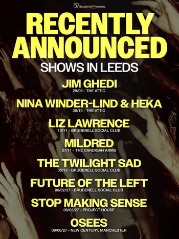 Recently Announced Shows in Leeds The Twilight Sad, Liz Lawrence, Mildred, Jim Ghedi, Osees, Future of the Left, Stop Making Sense, Nina Winder-Lind & Heka september 2026 to june 2027 tour poster