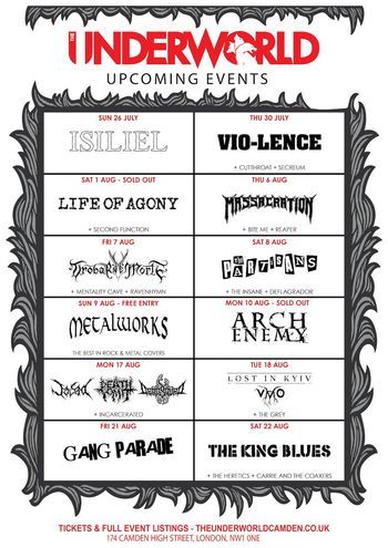The Underworld Upcoming Events Isiliel, Incarcerated, GANG PARADE, Massacration, The Grey, Metalworks, Lost in Kyiv, The King Blues, DEADVISION, DEFLAGRADOR, HYDRA MORT, The Insane, The Partisans, MENTALITY CAVE, VYVO, Secreum, CARRIE AND THE COAXERS, RAVENHYMN, SECOND FUNCTION, Vio-lence, Arch Enemy, Cutthroat, Life of Agony, Bite Me, Dagga, Death, The Heretics, Reaper july 2026 to august 2026 tour poster
