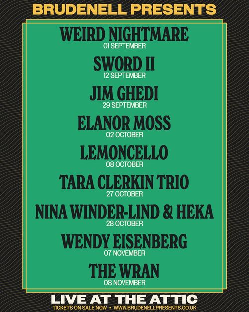 Brudenell Presents Live at The Attic The Wran, Lemoncello, Weird Nightmare, Jim Ghedi, Tara Clerkin Trio, Wendy Eisenberg, Elanor Moss, Nina Winder-Lind & Heka, Sword II september 2026 to november 2026 tour poster