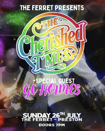 THE CHERISHED TIMES +SPECIAL GUEST GC HOLMES THE CHERISHED TIMES, GC HOLMES at THE FERRET on 26 July 2026 gig poster