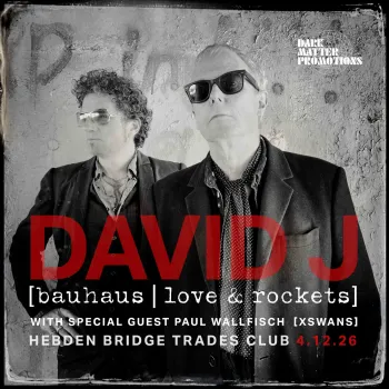 DAVID J [bauhaus | love & rockets] David J, Paul Wallfisch at HEBDEN BRIDGE TRADES CLUB on 4 December 2026 gig poster