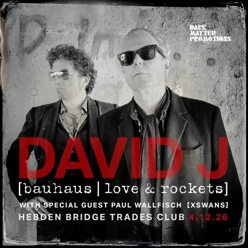 DAVID J [bauhaus | love & rockets] David J, Paul Wallfisch at HEBDEN BRIDGE TRADES CLUB on 4 December 2026 gig poster