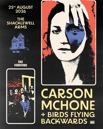 CARSON MCHONE + BIRDS FLYING BACKWARDS Birds Flying Backwards, Carson McHone at THE SHACKLEWELL ARMS on 25 August 2026 gig poster