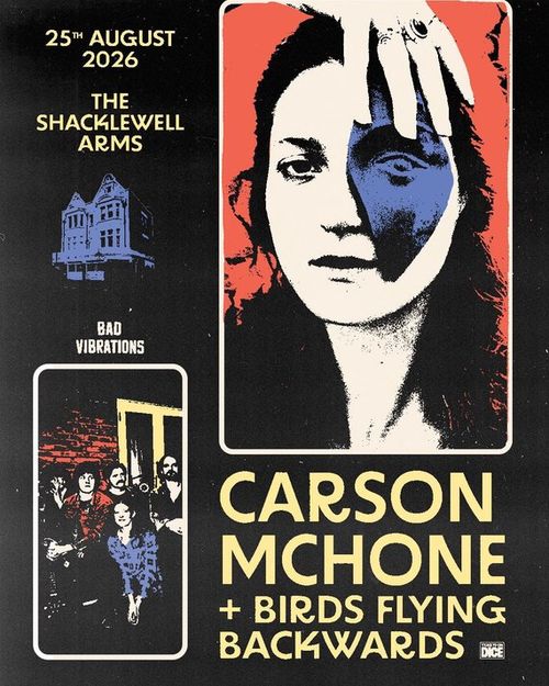 CARSON MCHONE + BIRDS FLYING BACKWARDS Birds Flying Backwards, Carson McHone at THE SHACKLEWELL ARMS on 25 August 2026 gig poster