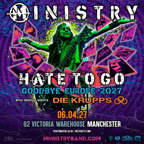 MINISTRY - HATE TO GO GOODBYE EUROPE 2027 Ministry, Die Krupps at 02 VICTORIA WAREHOUSE on 6 April 2027 gig poster