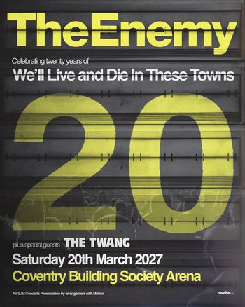 TheEnemy - Celebrating twenty years of We’ll Live and Die In These Towns The Twang, TheEnemy at Coventry Building Society Arena on 20 March 2027 gig poster