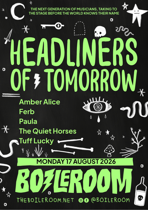 HEADLINERS OF TOMORROW The Quiet Horses, Amber Alice, Tuff Lucky, ferb, Paula at BOILERROOM on 17 August 2026 gig poster