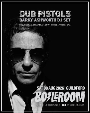 DUB PISTOLS BARRY ASHWORTH DJ SET Dub Pistols, BARRY ASHWORTH DJ SET at BOILERROOM on 8 August 2026 gig poster