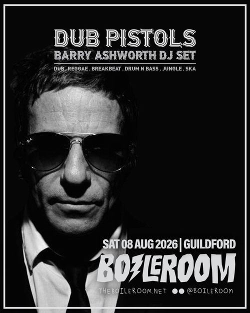 DUB PISTOLS BARRY ASHWORTH DJ SET Dub Pistols, BARRY ASHWORTH DJ SET at BOILERROOM on 8 August 2026 gig poster