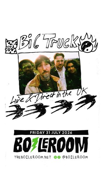 Big Truck Live & Direct in the UK Big Truck at BOILERROOM on 31 July 2026 gig poster