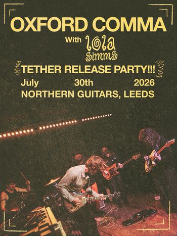 OXFORD COMMA With Lola Simms TETHER RELEASE PARTY!!! Lola Simms, Oxford Comma at NORTHERN GUITARS on 30 July 2026 gig poster