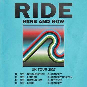 RIDE HERE AND NOW UK TOUR 2027 Ride february 2027 tour poster