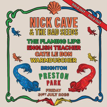NICK CAVE & THE BAD SEEDS English Teacher, The Flaming Lips, Warmduscher, Cate Le Bon at PRESTON PARK on 31 July 2026 gig poster