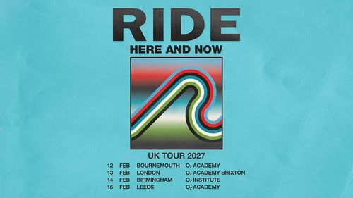 RIDE HERE AND NOW UK TOUR 2027 Ride february 2027 tour poster