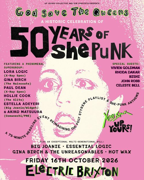 God Save The Queens: A Historic Celebration of 50 Years of She Punk HotWax, Hollie Cook, Gina Birch & The Unreasonables, Big Joanie, Akiko Matsuura, Essential Logic, Lora Logic, Gina Birch, Paul Dean, Estella Adeyeri, Vivien Goldman, Rhoda Dakar, Bishi, John Robb, Celeste Bell at Electric Brixton on 16 October 2026 gig poster