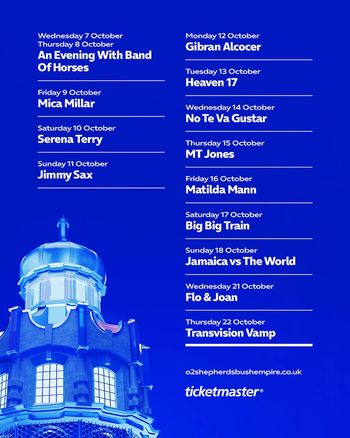 O2 Shepherds Bush Empire October Shows Mica Millar, Matilda Mann, MT Jones, Heaven 17, Gibran Alcocer, Transvision Vamp, Serena Terry, Jamaica vs The World, An Evening With Band Of Horses, Big Big Train, Jimmy Sax, No Te Va Gustar, Flo & Joan october 2026 tour poster